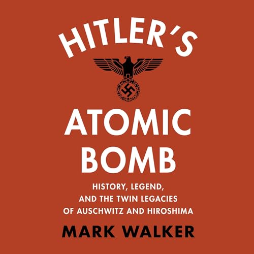 Hitler's Atomic Bomb by Mark Walker episode artwork