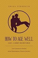 How to Age Well, Like a Good French Brie 150013581X Book Cover
