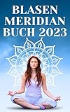 BLASEN MERIDIAN BUCH 2023: - Der Blasenmeridian in der Traditionellen Chinesischen Medizin: Funktion, Bedeutung und Behandlung BAND 1
