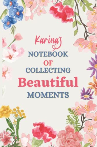 Karina's Notebook Of Collecting Beautiful Moments: Personalized Name Journal for Karina | Birthday Journal Gift | Lined Notebook /Pretty ... & Sister & Mum & Wife & Named Karina | 6x