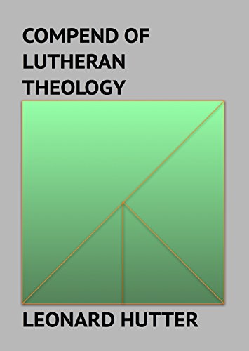 Compend of Lutheran Theology: A summary of Christian doctrine, derived from the Word of God and the Symbolical Books of the Evangelical Lutheran Church