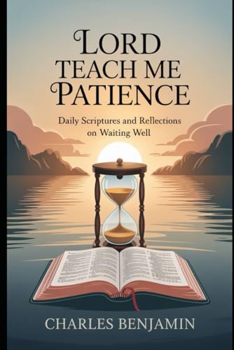 LORD TEACH ME PATIENCE: Daily Scriptures And...