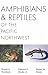 Amphibians and Reptiles of the Pacific Northwest (A Northwest naturalist book)