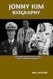 JONNY KIM BIOGRAPHY: How He Navigated Life From A Navy SEAL To Doctor And Astronaut