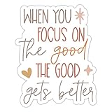 ZURRAM Motivational Positive Sayings Vinyl Waterproof Inspirational Quotes Sticker, When You Focus on The Good The Good Gets Better Encouraging Stickers Decals for Laptop Water Bottle Tumbler