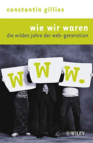wie wir waren: die wilden jahre der web-generation wie wir waren: die wilden jahre der web-generation