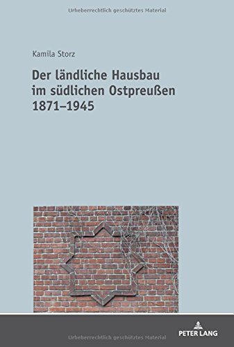 Der ländliche Hausbau im südlichen Ostpreußen 1871-1945 (German Edition)
