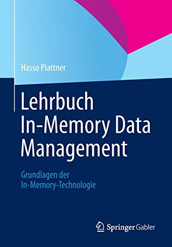 Lehrbuch In-Memory Data Management: Grundlagen der In-Memory-Technologie Lehrbuch In-Memory Data Management: Grundlagen der In-Memory-Technologie