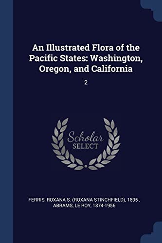 An Illustrated Flora of the Pacific States: Washington, Oregon, and California: 2