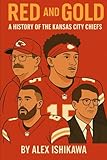 Red and Gold: A History of the Kansas City Chiefs