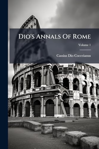 Dio's Annals Of Rome; Volume 1