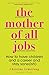 Produktbild The Mother of All Jobs: How to Have Children and a Career and Stay Sane(ish)