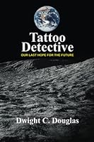 TATTOO DETECTIVE: Our Last Hope for the Future B0BYRNDT42 Book Cover