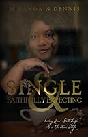 Single and Faithfully Expecting: Living Your Best Life as a Christian Single 1726704998 Book Cover