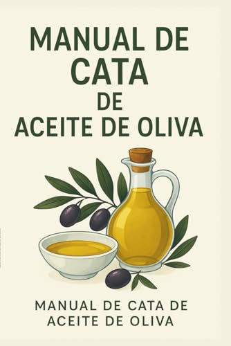 Guía Esencial del Aceite de Oliva: Cómo reconocer, catar y disfrutar el AOVE con todos los sentidos