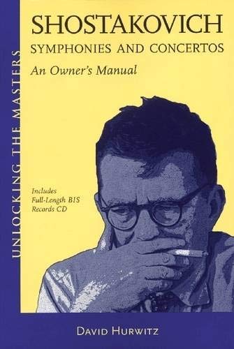 Shostakovich Symphonies and Concertos - An Owner's Manual: Unlocking the Masters Series