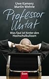  Professor Untat: Was faul ist hinter den Hochschulkulissen