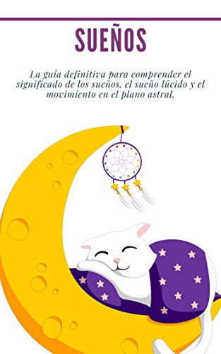 Sueños: La guía definitiva para comprender el significado de los sueños, el sueño lúcido y el movimiento en el plano astral. (La mente en expansión nº 4) (Spanish Edition)