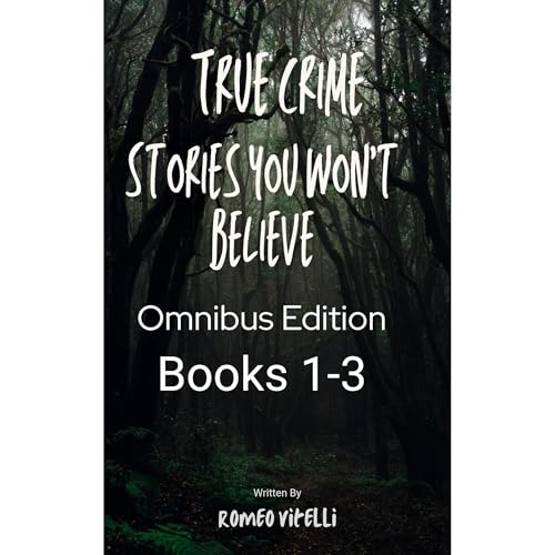 True Crime Stories You Won’t Believe: Omnibus Edition (Book 1-3) Audiolibro Por Romeo Vitelli arte de portada