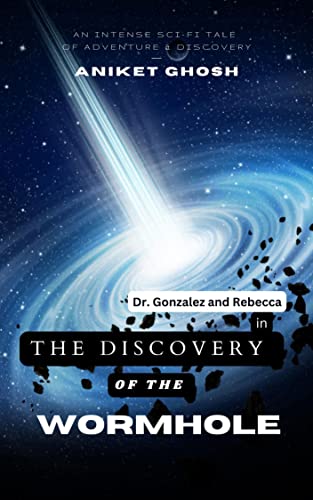 The Discovery of the Wormhole (Dr. Gonzalez and Rebecca Book 1) eBook ...