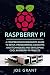 Raspberry Pi: A Comprehensive Beginner's Guide to Setup, Programming(Concepts and techniques) and Developing Cool Raspberry Pi Projects