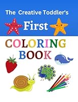 The Creative Toddler’s First Coloring Book Ages 1-4: 100+ Everyday Things to Color and Learn (coloring books for kids (ages 1-4)) B0BV4TLZZ9 Book Cover