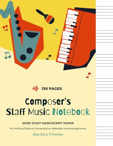 Composer’s Staff Music Notebook: Wide Staff Manuscript Paper – For Writing Original Compositions | Melodies and Arrangements | Size 8.5 x 11 Inches | 6 Staves Per Page | Staff Paper Notebook