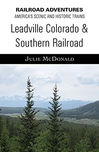 Leadville & Colorado Southern Railroad (Railroad Adventures: Amtrak & Historic and Scenic Railroads & Hotels) (English Edition)