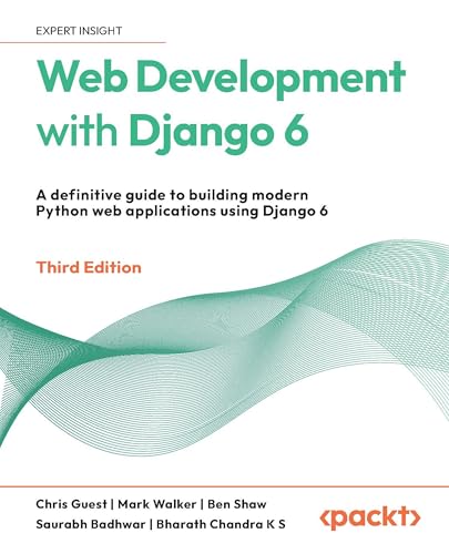 Web Development with Django 6: A definitive guide to building modern Python web applications using Django 6