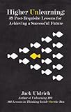 Higher Unlearning: 39 Post-Requisite Lessons for Achieving a Successful Future