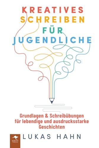 Kreatives Schreiben für Jugendliche – Grundlagen & Schreibübungen für lebendige und ausdrucksstarke Geschichten