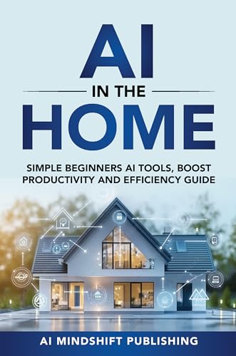 AI in the Home: Simple Beginner AI Tools to Boost Productivity an...