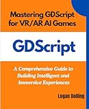 Mastering GDScript for VR/AR AI Games: A Comprehensive Guide to Building Intelligent and Immersive Experiences