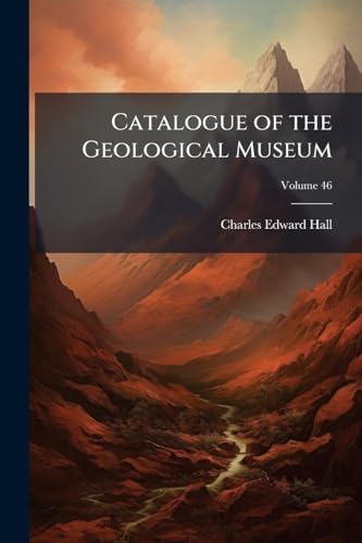 Catalogue of the Geological Museum; Volume 46