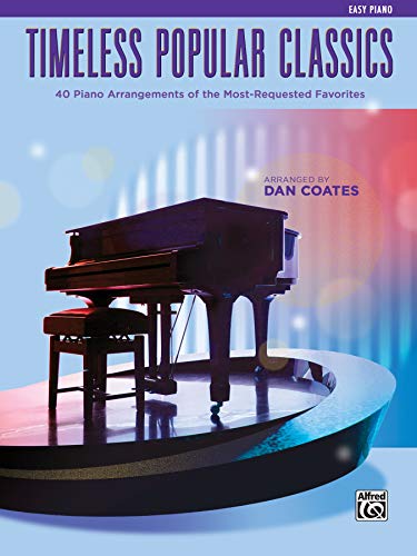 Top 40 Essential Piano Arrangements: Arrangements of the Most-Requested Popular Classics (Easy Piano) (Timeless Popular Classics)