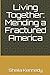 Living Together: Mending a Fractured America