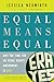 Equal Means Equal: Why the Time for an Equal Rights Amendment Is Now