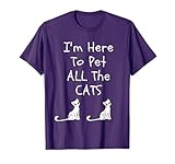 I'm Here to Pet All The Cats Men Womens Kids T-Shirt