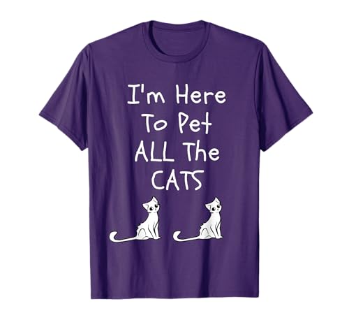 I'm Here to Pet All The Cats Men Womens Kids T-Shirt