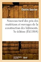 Nouveau Tarif Des Prix Des Mat?riaux Et Des Ouvrages de la Construction Des B?timents. 3e ?dition 2329822391 Book Cover