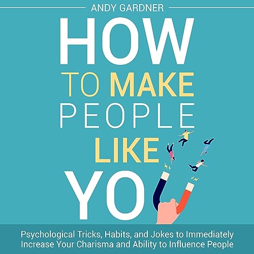 How to Make People Like You Psychological Tricks, Habits, and Jokes to Immediately