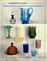 Albany Glass: Model Flint Glass Company of Albany, Indiana 1570800324 Book Cover