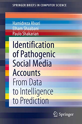 Identification of Pathogenic Social Media Accounts: From Data to Intelligence to Prediction (SpringerBriefs in Computer Science)