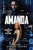  Amanda - A Obsessão do Hacker (Portuguese Edition)