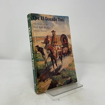 The El Dorado Trail : The Story of the Gold Rush Routes Across Mexico (american