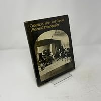Collection, Use, and Care of Historical Photographs 091005021X Book Cover