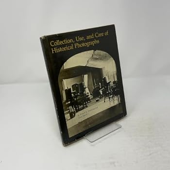 Hardcover Collection, Use, and Care of Historical Photographs Book