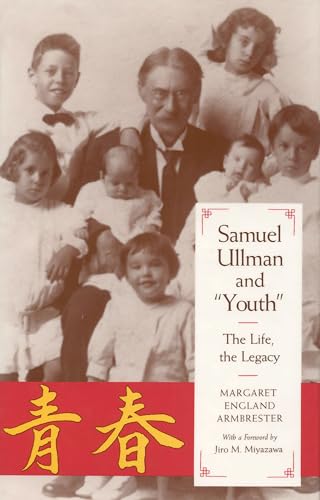 Samuel Ullman And "Youth": The Life, The Legacy