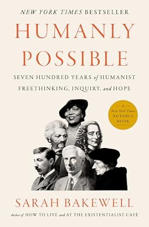 Humanly Possible: Seven Hundred Years of Humanist Freethinking, Inquiry, and Hope
