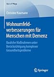 Wohnumfeldverbesserungen für Menschen mit Demenz: Bauliche Maßnahmen unter Berücksichtigung komplexer Gesundheitsprobleme (Best of Pflege)